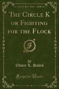 The Circle K or Fighting for the Flock (Classic Reprint)
