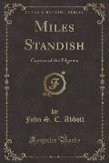 Miles Standish: Captain of the Pilgrims (Classic Reprint)