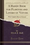 A Handy Book for Planters and Lovers of Nature: With Valuable Hints in General (Classic Reprint)