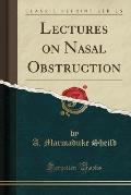 Lectures on Nasal Obstruction (Classic Reprint)
