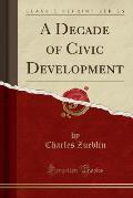 A Decade of Civic Development (Classic Reprint)