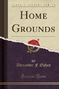 Home Grounds (Classic Reprint)