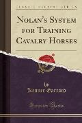 Nolan's System for Training Cavalry Horses (Classic Reprint)