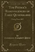 Tom Petrie's Reminiscences of Early Queensland: Dating from 1837 (Classic Reprint)