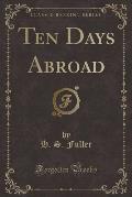 Ten Days Abroad (Classic Reprint)