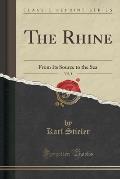 The Rhine, Vol. 1: From Its Source to the Sea (Classic Reprint)