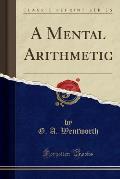 A Mental Arithmetic (Classic Reprint)