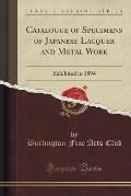 Catalogue of Specimens of Japanese Lacquer and Metal Work: Exhibited in 1894 (Classic Reprint)
