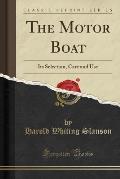 The Motor Boat: Its Selection, Care and Use (Classic Reprint)