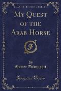 My Quest of the Arab Horse (Classic Reprint)