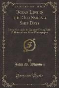 Ocean Life in the Old Sailing Ship Days: From Forecastle to Quarter-Deck; With 29 Illustrations from Photographs (Classic Reprint)