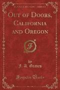 Out of Doors, California and Oregon (Classic Reprint)