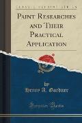 Paint Researches and Their Practical Application (Classic Reprint)