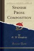Spanish Prose Composition (Classic Reprint)