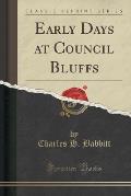 Early Days at Council Bluffs (Classic Reprint)