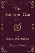 The Smoking Car: A Farce (Classic Reprint)