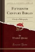 Fifteenth Century Bibles: A Study in Bibliography (Classic Reprint)
