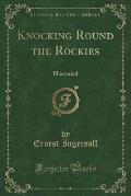 Knocking Round the Rockies: Illustrated (Classic Reprint)