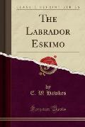 The Labrador Eskimo (Classic Reprint)