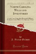 North Carolina Wills and Inventories: Copied from Original and Recorded Wills and Inventories in the Office of the Secretary of State (Classic Reprint