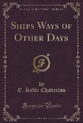 Ships Ways of Other Days (Classic Reprint)
