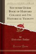 Souvenir Guide Book of Harvard College and Its Historical Vicinity (Classic Reprint)