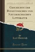 Geschichte Der Byzantinischen Und Neugriechischen Litteratur (Classic Reprint)
