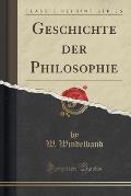 Geschichte Der Philosophie (Classic Reprint)