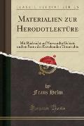 Materialien Zur Herodotlekture: Mit Rucksicht Auf Verwandte Gebiete Und Im Sinne Des Erziehenden Unterrichts (Classic Reprint)