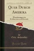 Quer Durch Amerika: Wanderungen in Kalifornien Und Kanada (Classic Reprint)