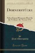 Dornerstucke: Nebst Einem Memento Mori Fur Die Verfasser Der Xenien 1797 (Classic Reprint)