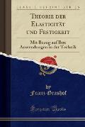 Theorie Der Elasticitat Und Festigkeit: Mit Bezug Auf Ihre Anwendungen in Der Technik (Classic Reprint)
