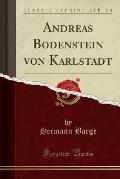 Andreas Bodenstein Von Karlstadt (Classic Reprint)