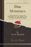 Der Monismus: ALS Band Zwischen Religion Und Wissenschaft, Glaubensbekenntnis Eines Naturforschers Vorgetragen Am 9, Oktober 1892 in