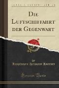 Die Luftschiffahrt Der Gegenwart (Classic Reprint)