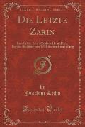 Die Letzte Zarin: Ihre Briefe and Nikolaus II, Und Ihre Tagebuchblatter Von 1914 Bis Zur Ermordung (Classic Reprint)
