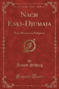 Nach Eski-Djumaia: Reise Skizzen Aus Bulgarien (Classic Reprint)