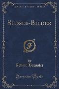 Sudsee-Bilder (Classic Reprint)