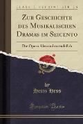 Zur Geschichte Des Musikalischen Dramas Im Seicento: Die Opern Alessandrostradella's (Classic Reprint)