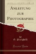 Anleitung Zur Photographie (Classic Reprint)