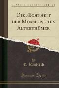 Die Aechtheit Der Moabitischen Alterthumer (Classic Reprint)