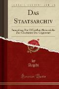 Das Staatsarchiv: Sammlung Der Offiziellen Aktenstucke Zur Geschichte Der Gegenwart (Classic Reprint)