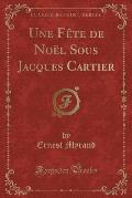 Une Fete de Noel Sous Jacques Cartier (Classic Reprint)