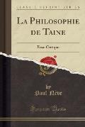 La Philosophie de Taine: Essai Critique (Classic Reprint)