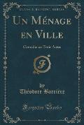 Un Menage En Ville: Comedie En Trois Actes (Classic Reprint)