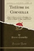 Theatre de Corneille: Precede Des Discours Sur Le Poeme Dramatique; Suivi D'Un Examen Analytique Des Pieces Non Comprises Dans La Presente E