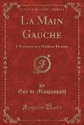 La Main Gauche: L'Endormeuse; Madame Hermet (Classic Reprint)