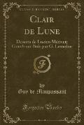 Clair de Lune: Dessins de Lucien Metivet; Graves Sur Bois Par G. Lemoine (Classic Reprint)