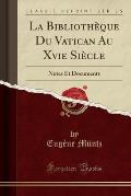 La Bibliotheque Du Vatican Au Xvie Siecle: Notes Et Documents (Classic Reprint)