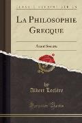 La Philosophie Grecque: Avant Socrate (Classic Reprint)